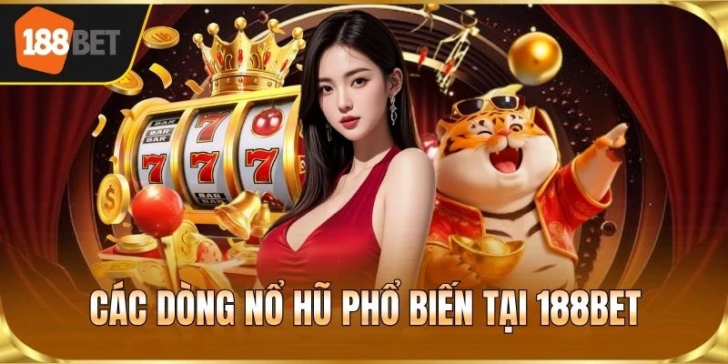 Các dòng nổ hũ phổ biến tại 188BET