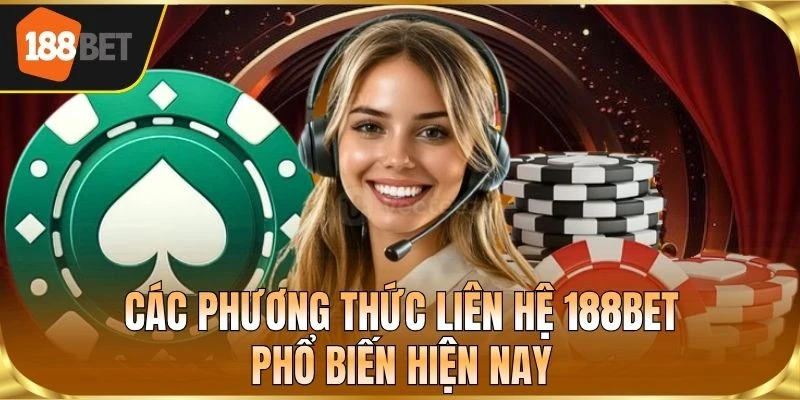 Các phương thức liên hệ 188BET phổ biến hiện nay