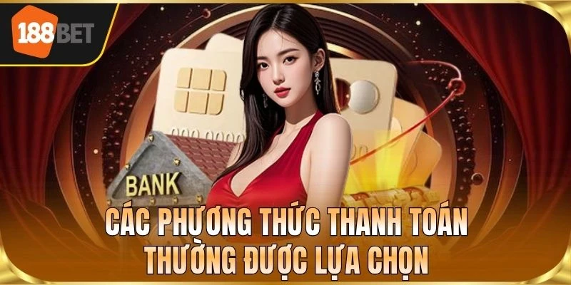 Các phương thức thanh toán thường được lựa chọn