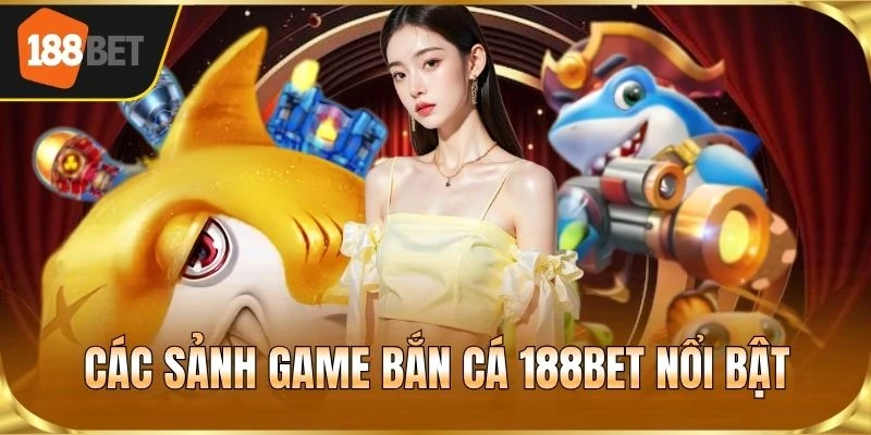 Các sảnh game bắn cá 188BET nổi bật