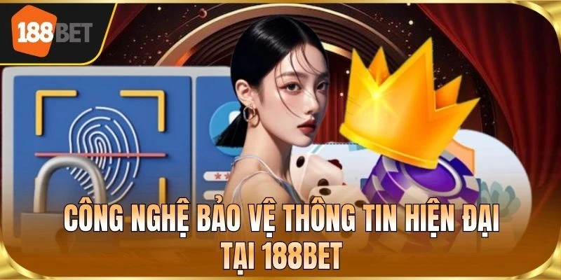 Công nghệ bảo vệ thông tin hiện đại tại 188BET
