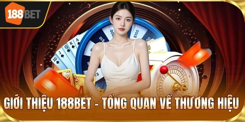 Giới thiệu 188BET - Tổng quan về thương hiệu