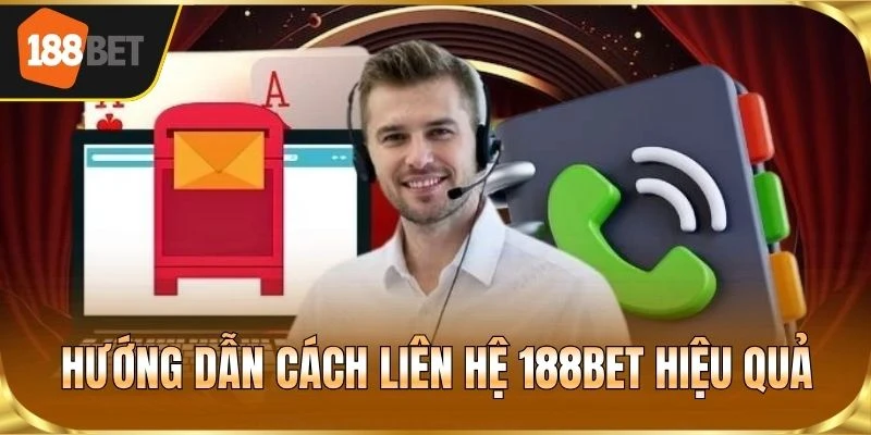 Hướng dẫn cách liên hệ 188BET hiệu quả