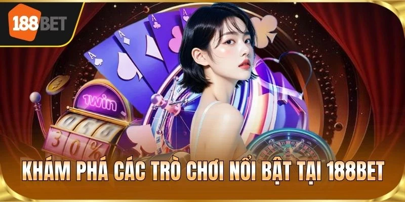 Khám phá các trò chơi nổi bật tại 188BET
