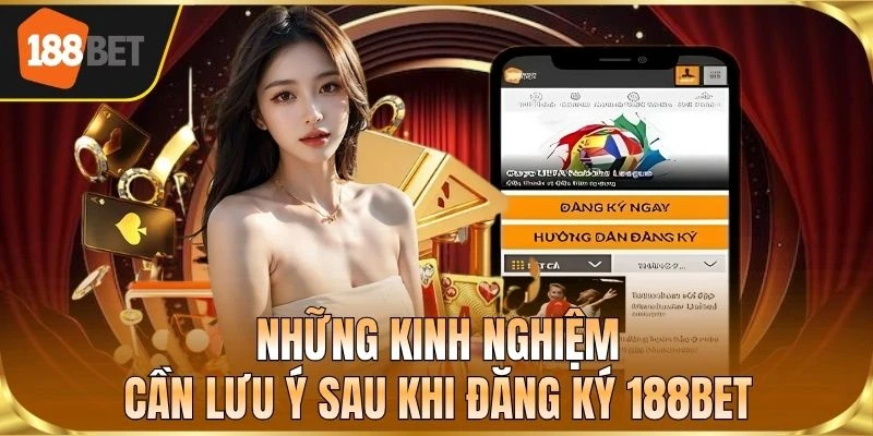 Những kinh nghiệm cần lưu ý sau khi đăng ký 188BET
