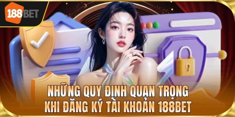 Những quy định quan trọng khi đăng ký tài khoản 188BET