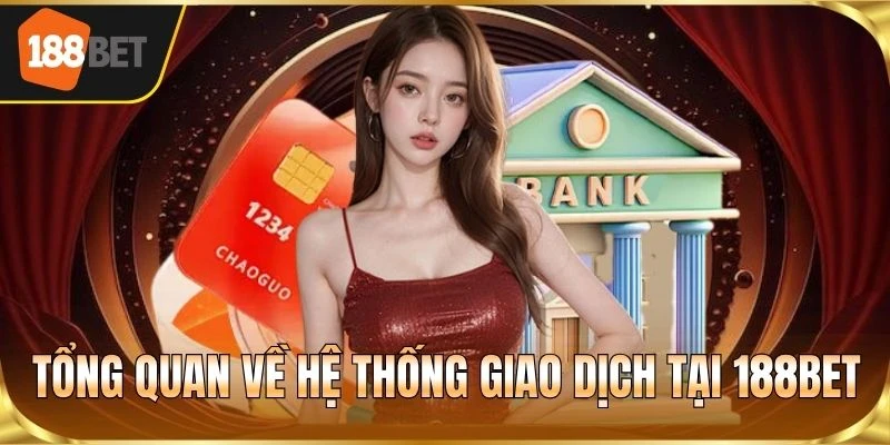 Tổng quan về hệ thống giao dịch tại 188BET