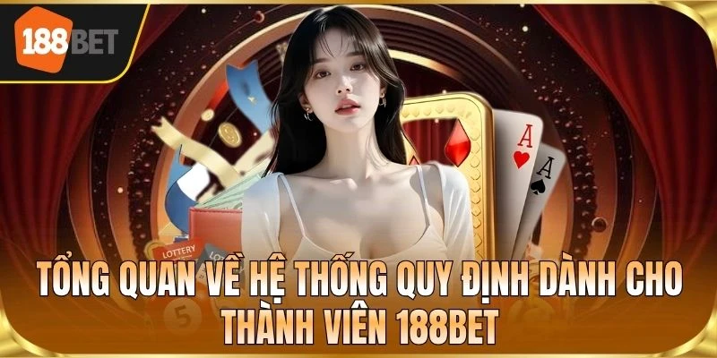 Tổng quan về hệ thống quy định dành cho thành viên 188BET
