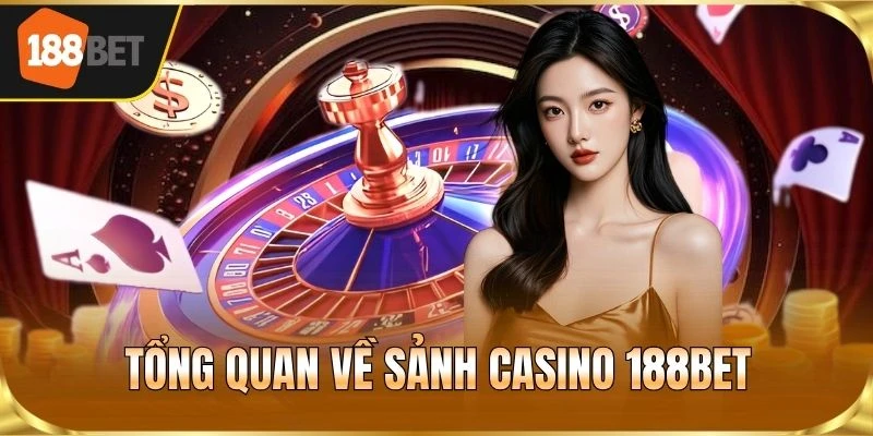 Tổng quan về sảnh Casino 188BET
