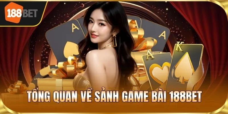Tổng quan về sảnh game bài 188BET