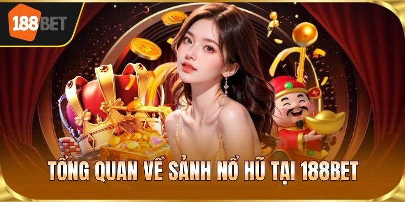 Tổng quan về sảnh nổ hũ tại 188BET